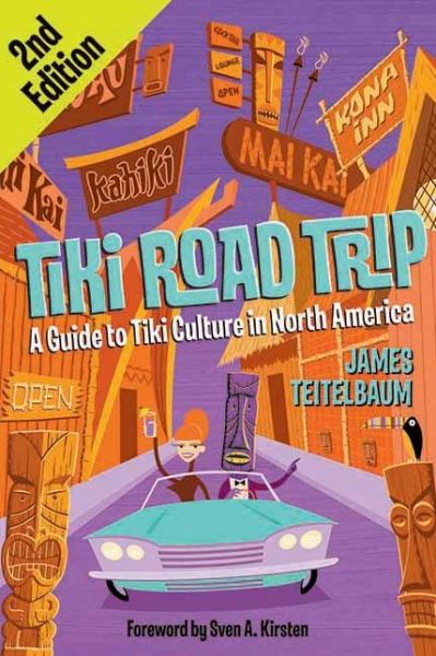 Cover for James Teitelbaum · Tiki Road Trip: A Guide to Tiki Culture in North America 2ed. (Paperback Book) [Second edition] (2007)