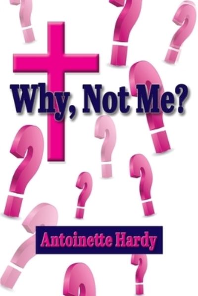 Cover for Antoinette Hardy · Why, Not Me? Why Me! (Paperback Book) (2021)