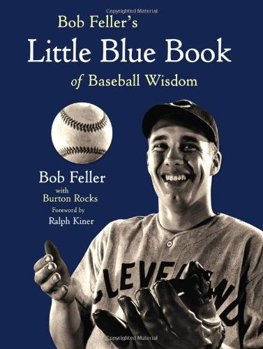 Cover for Bob Feller · Bob Feller's Little Blue Book of Baseball Wisdom (Hardcover Book) (2009)