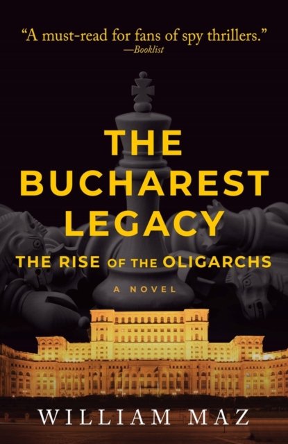 Cover for William Maz · The Bucharest Legacy: The Rise of the Oligarchs - The Bill Hefflin Spy Thriller Series (Paperback Book) (2024)