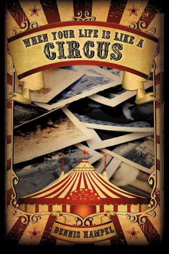 Cover for Dennis Hampel · When Your Life is Like a Circus (Paperback Book) (2010)