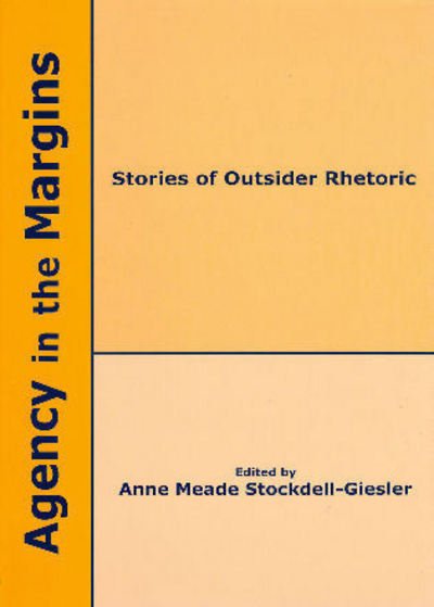Cover for Agency in the Margins: Stories of Outsider Rhetoric (Hardcover Book) (2010)