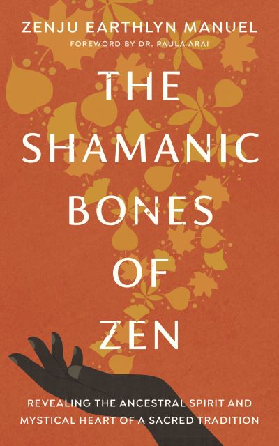 Cover for Zenju Earthlyn Manuel · The Shamanic Bones of Zen: Revealing the Ancestral Spirit and Mystical Heart of a Sacred Tradition (Paperback Book) (2022)