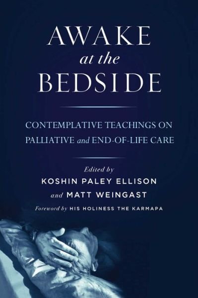 Awake at the Bedside: Contemplative Palliative and End of Life Care - Koshin Paley Ellison - Bøker - Wisdom Publications,U.S. - 9781614291190 - 24. mai 2016