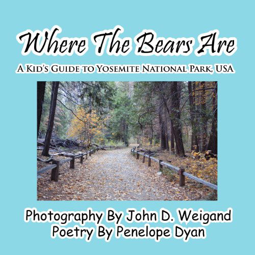 Where the Bears Are---a Kid's Guide to Yosemite National Park, USA - Penelope Dyan - Books - Bellissima Publishing LLC - 9781614770190 - December 2, 2011