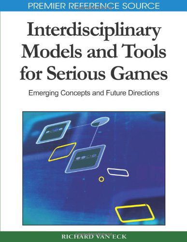 Interdisciplinary Models and Tools for Serious Games: Emerging Concepts and Future Directions (Premier Reference Source) - Richard Van Eck - Książki - Information Science Publishing - 9781615207190 - 31 marca 2010