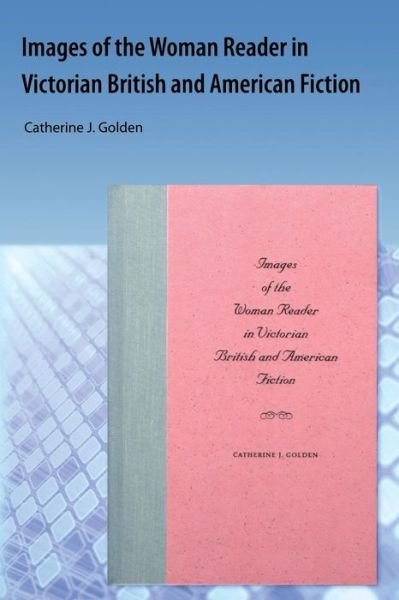 Cover for Catherine J. Golden · Images Of The Woman Reader In Victorian British And American Fiction (Taschenbuch) (2009)