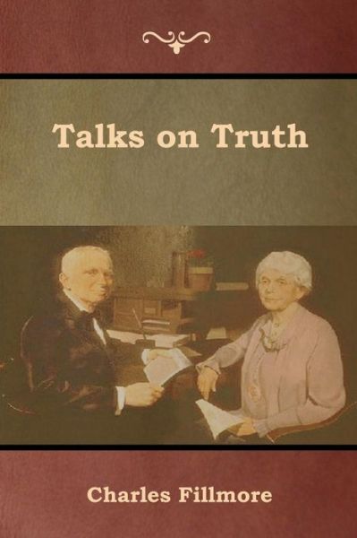 Talks on Truth - Charles Fillmore - Książki - Bibliotech Press - 9781618954190 - 25 stycznia 2019