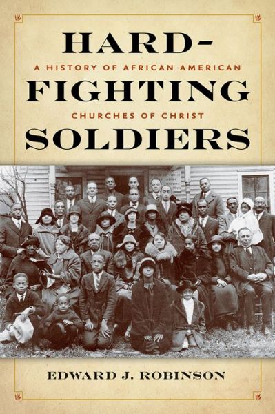 Cover for Edward J. Robinson · Hard-Fighting Soldiers: A History of African American Churches of Christ (Paperback Book) (2021)