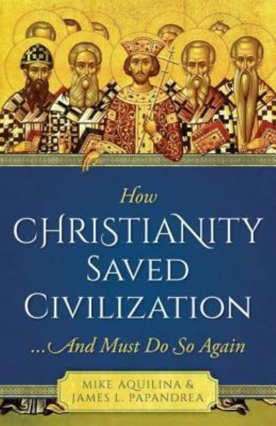 Cover for Mike Aquilina · How Christianity Saved Civilization... And Must Do So Again (Paperback Book) (2019)