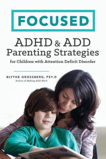 Focused: Adhd & Add Parenting Strategies for Children with Attention Deficit Disorder - Psy D Blythe Grossberg - Books - Althea Press - 9781623156190 - August 10, 2015