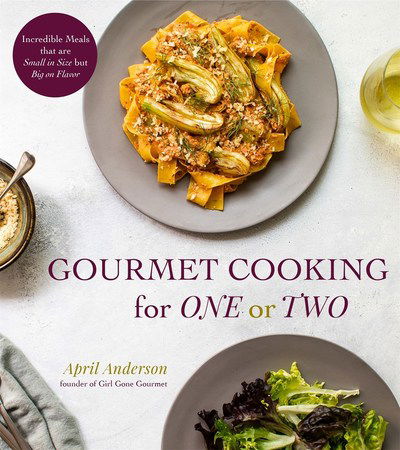 Cover for April Anderson · Gourmet Cooking For One (Or Two): Incredible Scaled-Down Comfort Food Recipes for You (Paperback Book) (2018)