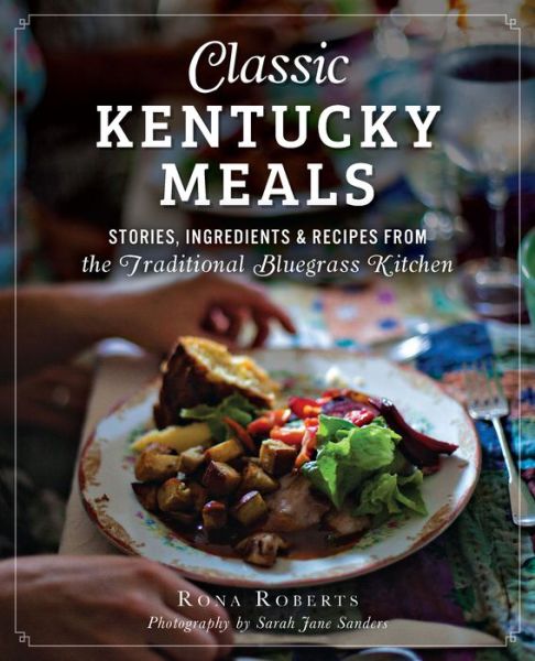 Cover for Rona Roberts · Classic Kentucky Meals: Stories, Ingredients &amp; Recipes from the Traditional Bluegrass Kitchen (American Palate) (Paperback Book) (2014)