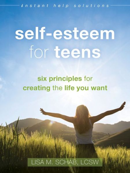 Cover for Lisa M. Schab · Self-Esteem for Teens: Six Principles for Creating the Life You Want - Instant Help Solutions (Paperback Book) (2016)