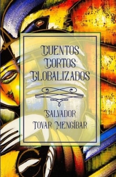 Cover for Salvador Tovar Mengibar · Cuentos Cortos Globalizados (Paperback Book) (2019)