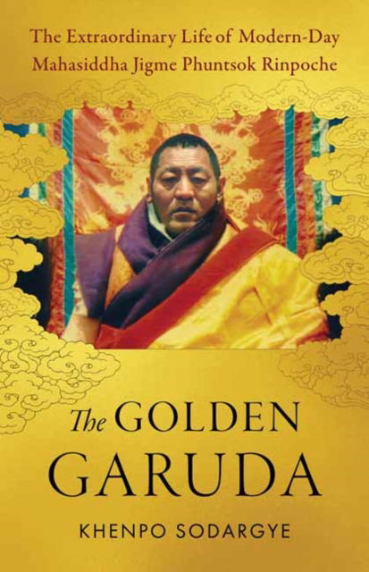 Cover for Khenpo Sodargye · The Golden Garuda: The Extraordinary Life of Modern Day Mahasiddha Jigme Phuntsok Rinpoche (Taschenbuch) (2025)