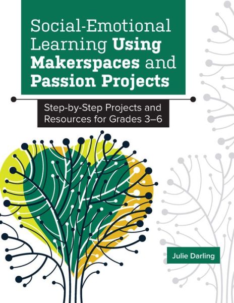 Cover for Julie Darling · Social-Emotional Learning Using Makerspaces and Passion Projects: Step-by-Step Projects and Resources for Grades 3-6 (Paperback Book) (2022)