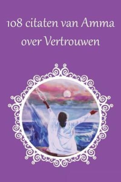 Cover for Sri Mata Amritanandamayi Devi · 108 Citaten van Amma over Vertrouwen (Paperback Book) (2016)