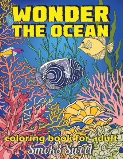 Cover for Smok3 Sweet · Wonder the Ocean Coloring Book for Adult (Paperback Book) (2019)