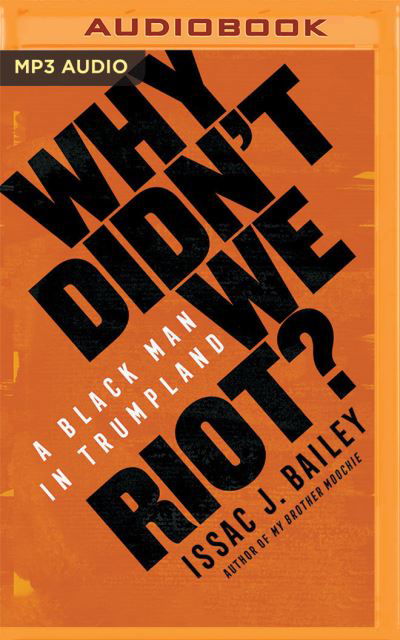 Cover for Issac J. Bailey · Why Didn't We Riot? A Black Man in Trumpland (CD) (2020)