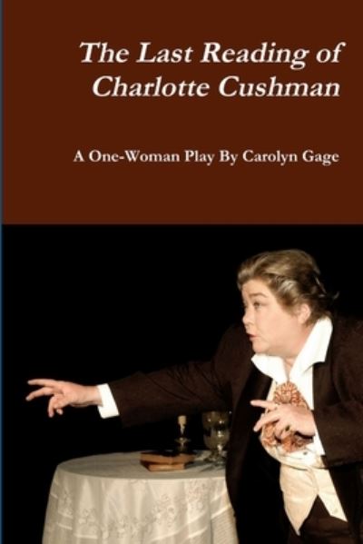 Cover for Carolyn Gage · The Last Reading of Charlotte Cushman (Paperback Book) (2009)