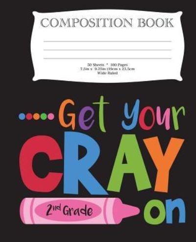 Cover for Dk Publishing · Get Your Cray On Second Grade Composition Book (Pocketbok) (2018)