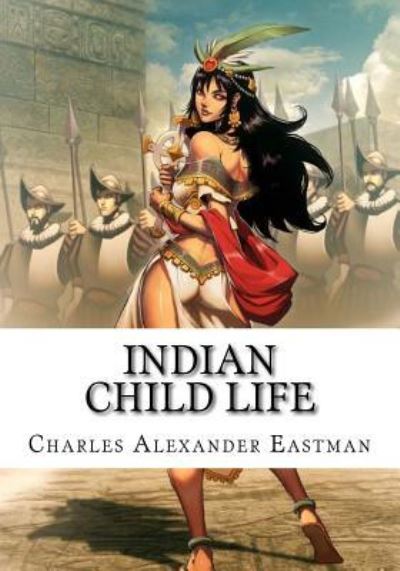 Cover for Charles Alexander Eastman · Indian Child Life (Paperback Book) (2018)