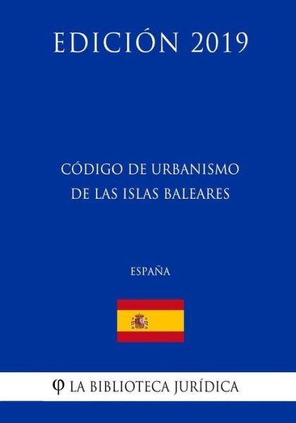 Cover for La Biblioteca Juridica · Codigo de Urbanismo de las Islas Baleares (Espana) (Edicion 2019) (Pocketbok) (2018)