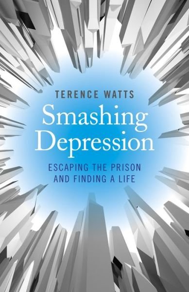 Cover for Terence Watts · Smashing Depression - Escaping the Prison and Finding a Life (Taschenbuch) (2014)