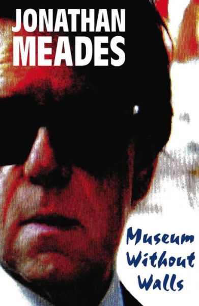 Cover for Jonathan Meades · Museum Without Walls (Paperback Book) (2013)