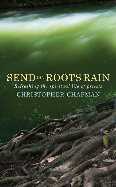 Cover for Christopher Chapman · Send My Roots Rain: Refreshing the spiritual life of priests (Paperback Book) (2019)