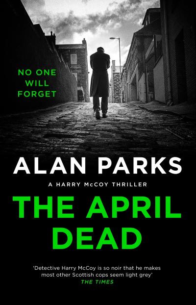 Cover for Alan Parks · The April Dead - A Harry McCoy Thriller (Gebundenes Buch) [Main edition] (2021)