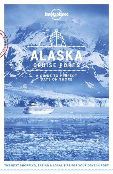 Cover for Lonely Planet · Lonely Planet Cruise Ports: Cruise Ports Alaska (Sewn Spine Book) (2018)