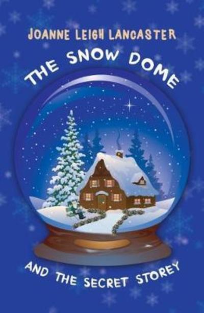 Cover for Joanne Leigh Lancaster · The Snow Dome and the Secret Storey (Paperback Book) (2018)