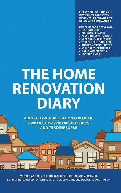 Cover for Tam Kerr · The Home Renovation Diary: A Must Have Publication For Home Owners, Renovators, Builders and Tradespeople (Innbunden bok) (2018)