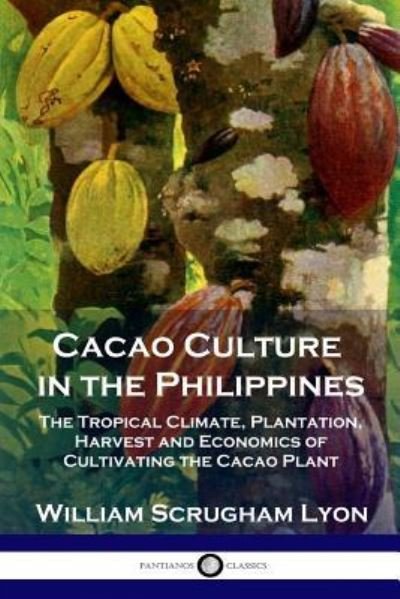Cover for William Scrugham Lyon · Cacao Culture in the Philippines (Paperback Book) (1902)