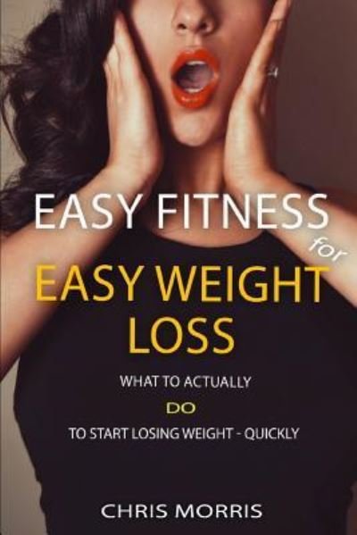 Cover for Chris Morris · Easy Fitness for Easy Weight Loss (Pocketbok) (2019)