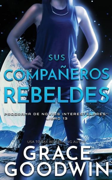 Cover for Grace Goodwin · Sus Compan&amp;#771; eros Rebeldes - Programa de Novias Interestelares (Paperback Book) (2020)