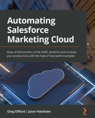 Cover for Greg Gifford · Automating Salesforce Marketing Cloud: Reap all the benefits of the SFMC platform and increase your productivity with the help of real-world examples (Paperback Book) (2022)