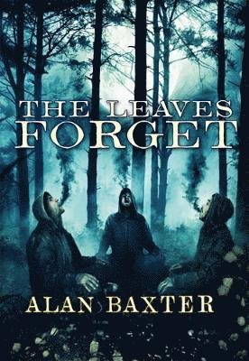 Cover for Alan Baxter · The Leaves Forget (Paperback Bog) (2023)