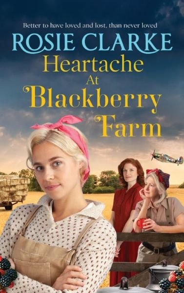 Cover for Rosie Clarke · Heartache at Blackberry Farm: A gripping historical saga from Rosie Clarke - Blackberry Farm (Hardcover Book) (2022)