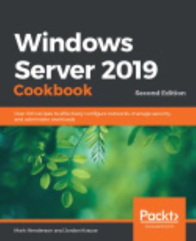 Cover for Mark Henderson · Windows Server 2019 Cookbook: Over 100 recipes to effectively configure networks, manage security, and administer workloads, 2nd Edition (Paperback Book) [2 Revised edition] (2020)