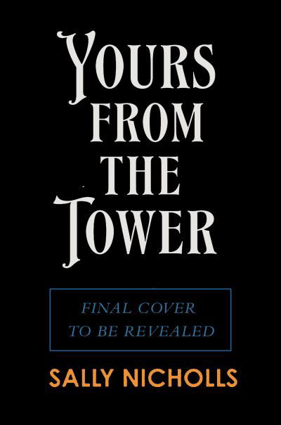Yours From the Tower - Sally Nicholls - Livros - Andersen Press Ltd - 9781839133190 - 7 de setembro de 2023