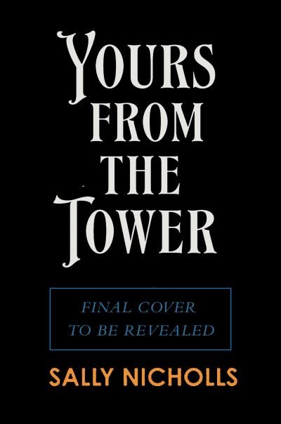 Cover for Sally Nicholls · Yours From the Tower (Hardcover bog) (2023)
