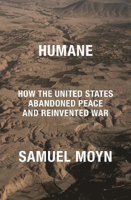 Cover for Samuel Moyn · Humane: How the United States Abandoned Peace and Reinvented War (Pocketbok) (2022)