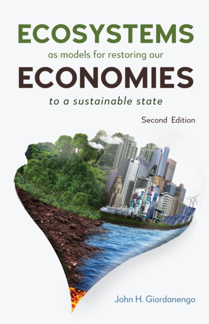 Ecosystems as Models for Restoring our Economies, 2nd Edition: To a Sustainable State - John H. Giordanengo - Libros - Anthem Press - 9781839993190 - 1 de abril de 2025