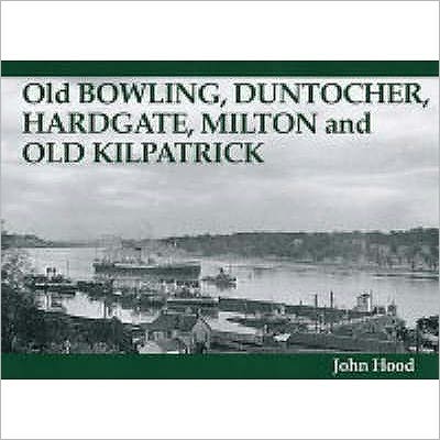 Cover for John Hood · Old Bowling, Duntocher, Hardgate, Milton and Old Kilpatrick (Paperback Book) (2004)