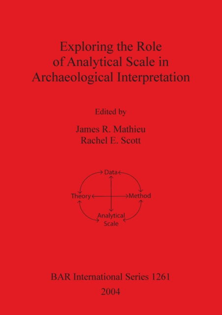 Cover for Exploring the role of analytical scale in archaeological interpretation (Book) (2004)