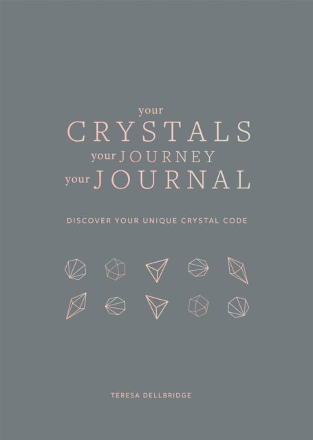 Cover for Teresa Dellbridge · Your Crystals, Your Journey, Your Journal: Find Your Crystal Code (Paperback Book) (2022)