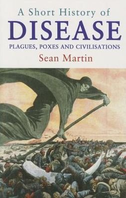 Cover for Sean Martin · A Short History of Disease: Plagues, Poxes and Civilisations (Paperback Book) (2015)
